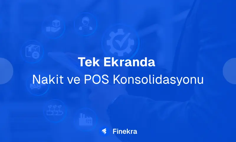 Çok lokasyonlu işletmelerin ERP entegreli platform üzerinden banka ve POS konsolidasyonu yaparak gerçek zamanlı likidite izleme ekranı